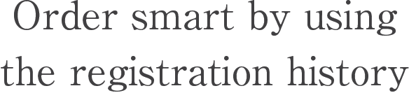 Order smart by using the registration history